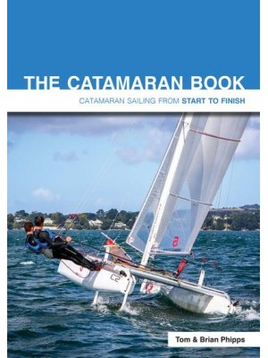 The Catamaran Book Catamaran Sailing from Start to Finish - Start to Finish