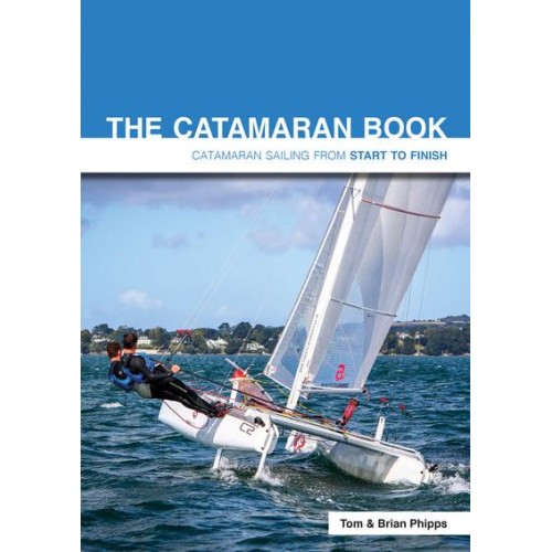 The Catamaran Book Catamaran Sailing from Start to Finish - Start to Finish