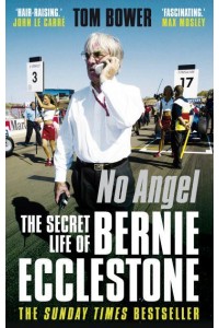 No Angel The Secret Life of Bernie Ecclestone
