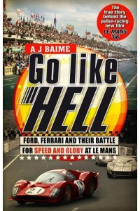 Go Like Hell Ford, Ferrari and Their Battle for Speed and Glory at Le Mans