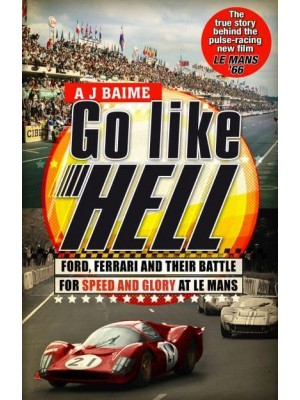 Go Like Hell Ford, Ferrari and Their Battle for Speed and Glory at Le Mans