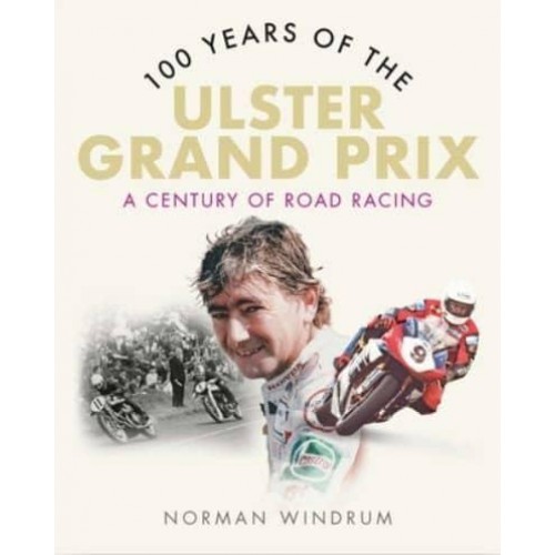 100 Years of the Ulster Grand Prix A Century of Road Racing