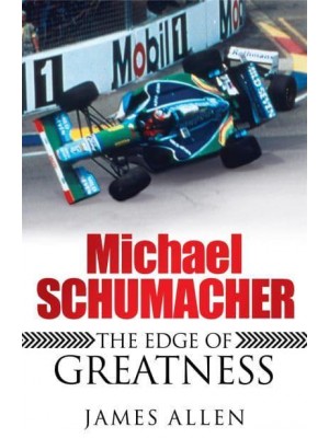 Michael Schumacher The Edge of Greatness