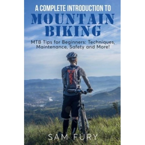 A Complete Introduction to Mountain Biking: MTB Tips for Beginners: Techniques, Maintenance, Safety and More! - Survival Fitness