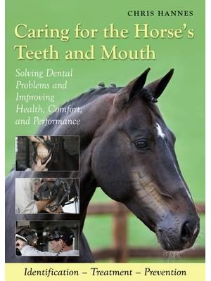 Caring for the Horse's Teeth and Mouth Solving Dental Problems and Improving Health, Comfort, and Performance