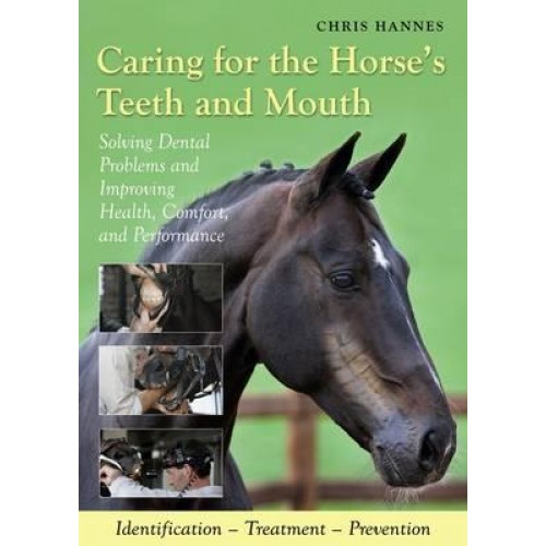 Caring for the Horse's Teeth and Mouth Solving Dental Problems and Improving Health, Comfort, and Performance