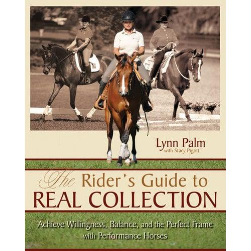 The Rider's Guide to Real Collection Achieve Willingness, Balance, and the Perfect Frame With Performance Horses