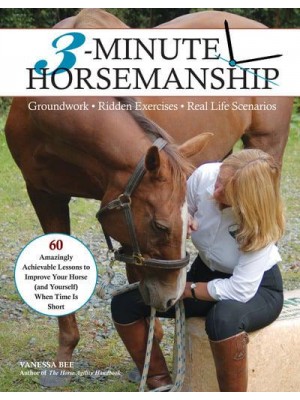 3-Minute Horsemanship 60 Amazingly Achievable Lessons to Improve Your Horse When Time Is Short