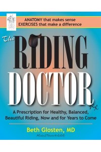 The Riding Doctor A Prescription for Healthy, Balanced, Beautiful Riding, Now and for Years to Come