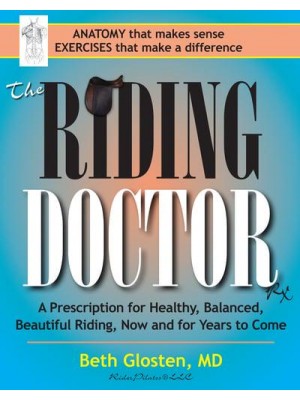 The Riding Doctor A Prescription for Healthy, Balanced, Beautiful Riding, Now and for Years to Come