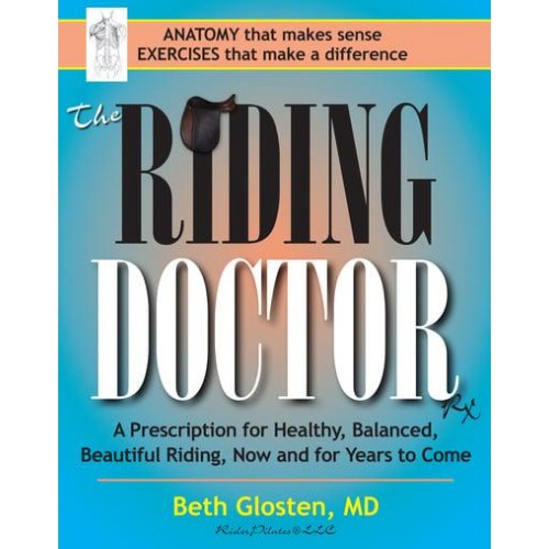 The Riding Doctor A Prescription for Healthy, Balanced, Beautiful Riding, Now and for Years to Come