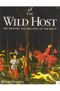 The Wild Host The History and Meaning of the Hunt - [The Derrydale Press Foxhunters' Library]