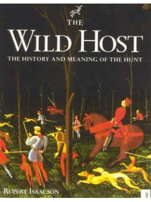 The Wild Host The History and Meaning of the Hunt - [The Derrydale Press Foxhunters' Library]