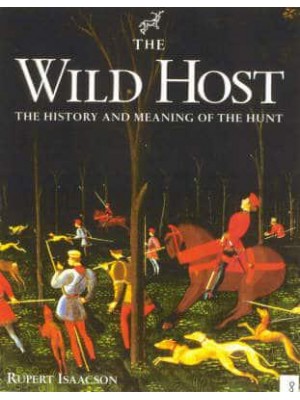 The Wild Host The History and Meaning of the Hunt - [The Derrydale Press Foxhunters' Library]