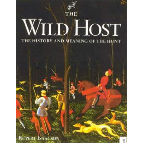 The Wild Host The History and Meaning of the Hunt - [The Derrydale Press Foxhunters' Library]