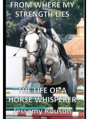 From Where My Strength Lies - The Life of a Horse Whisperer