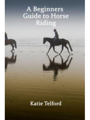 A Beginners Guide to Horse Riding The Horse Rider's Handbook
