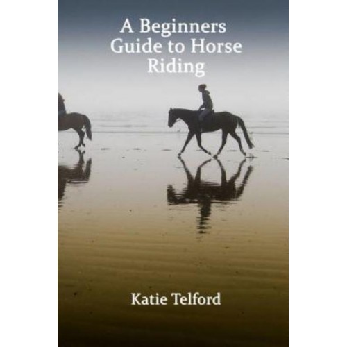 A Beginners Guide to Horse Riding The Horse Rider's Handbook