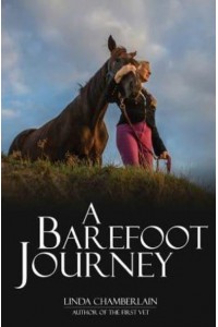 A Barefoot Journey The Story of One Woman's Fight Against Horse Shoes