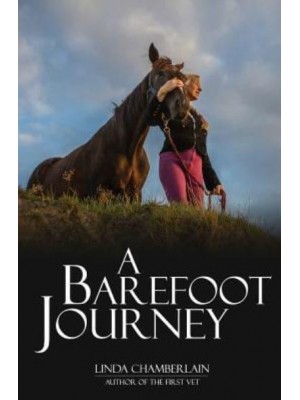 A Barefoot Journey The Story of One Woman's Fight Against Horse Shoes