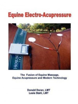 Equine Electro-Acupressure The Fusion of Equine Massage, Equine Acupressure and Modern Technology