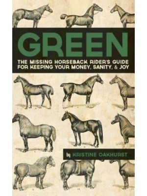Green The Missing Horseback Rider's Guide for Keeping Your Money, Sanity, and Joy