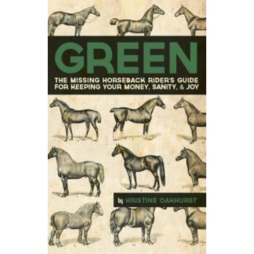 Green The Missing Horseback Rider's Guide for Keeping Your Money, Sanity, and Joy
