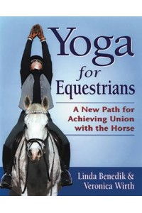 Yoga for Equestrians A New Path for Achieving Union With the Horse