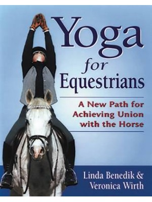 Yoga for Equestrians A New Path for Achieving Union With the Horse
