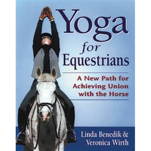 Yoga for Equestrians A New Path for Achieving Union With the Horse