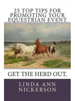 25 Top Tips for Promoting Your Equestrian Event Get the Herd Out.