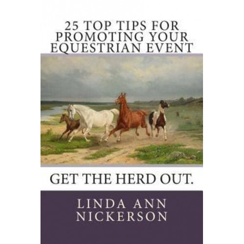 25 Top Tips for Promoting Your Equestrian Event Get the Herd Out.