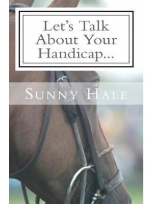 Let's Talk About Your Handicap How to Improve Your Handicap in the Sport of Polo