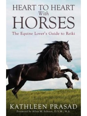 Heart to Heart With Horses The Equine Lover's Guide to Reiki