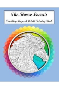 The Horse Lovers Doodling Pages & Adult Coloring Book