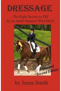 Dressage : Eight Secrets to Fei by an Adult Amateur Who Did It!
