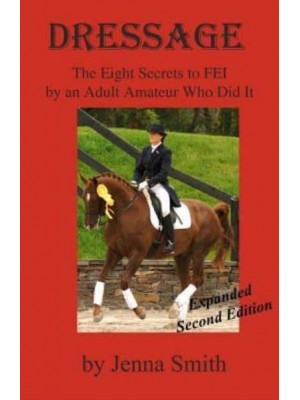Dressage : Eight Secrets to Fei by an Adult Amateur Who Did It!