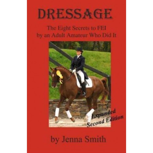 Dressage : Eight Secrets to Fei by an Adult Amateur Who Did It!