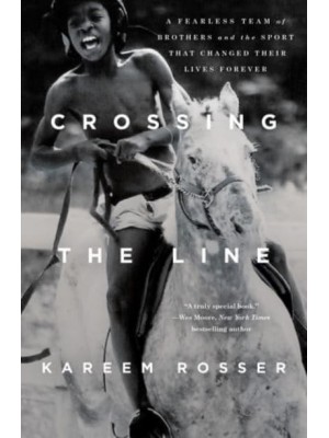 Crossing the Line A Fearless Team of Brothers and the Sport That Changed Their Lives Forever