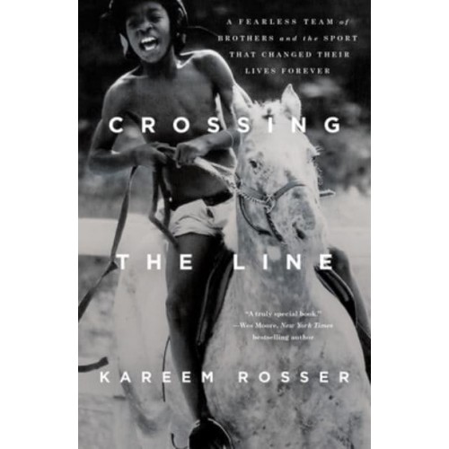 Crossing the Line A Fearless Team of Brothers and the Sport That Changed Their Lives Forever