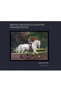 Dressage Principles Illuminated Expanded Edition: Collector's Edition