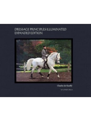 Dressage Principles Illuminated Expanded Edition: Collector's Edition