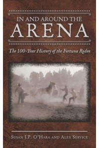 In and Around the Arena: The 100-Year History of the Fortuna Rodeo