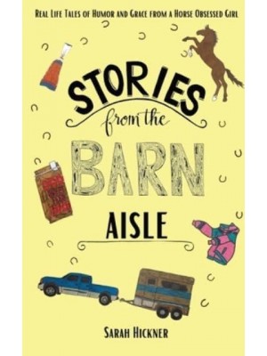 Stories from the Barn Aisle: Real Life Tales of Humor and Grace from a Horse Obsessed Girl