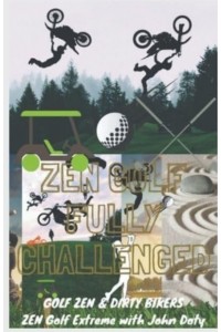 Zen Golf. Fully Challenged. Golf Zen & Dirty Bikers. Zen Extreme Golf With John Doty. FMX Zen Polo - Zen Me Up Putty Putterson