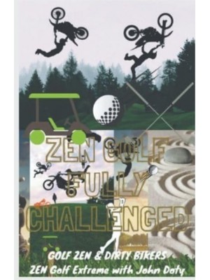 Zen Golf. Fully Challenged. Golf Zen & Dirty Bikers. Zen Extreme Golf With John Doty. FMX Zen Polo - Zen Me Up Putty Putterson