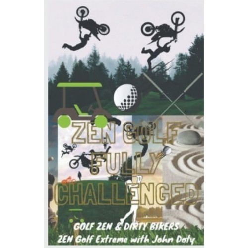 Zen Golf. Fully Challenged. Golf Zen & Dirty Bikers. Zen Extreme Golf With John Doty. FMX Zen Polo - Zen Me Up Putty Putterson