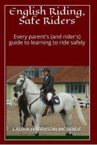 English Riding, Safe Riders Every Parent's (And Rider's) Guide to Learning to Ride Safely