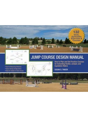 Jump Course Design Manual How to Plan and Set Practice Courses for Schooling Hunter, Jumper, and Equitation Riders