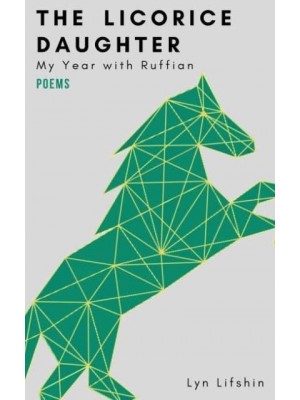 The Licorice Daughter My Year With Ruffian : Poems